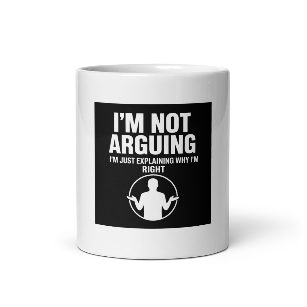 I'm Not Arguing — Mug