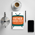 Father Knows Best — Spiral Notebook