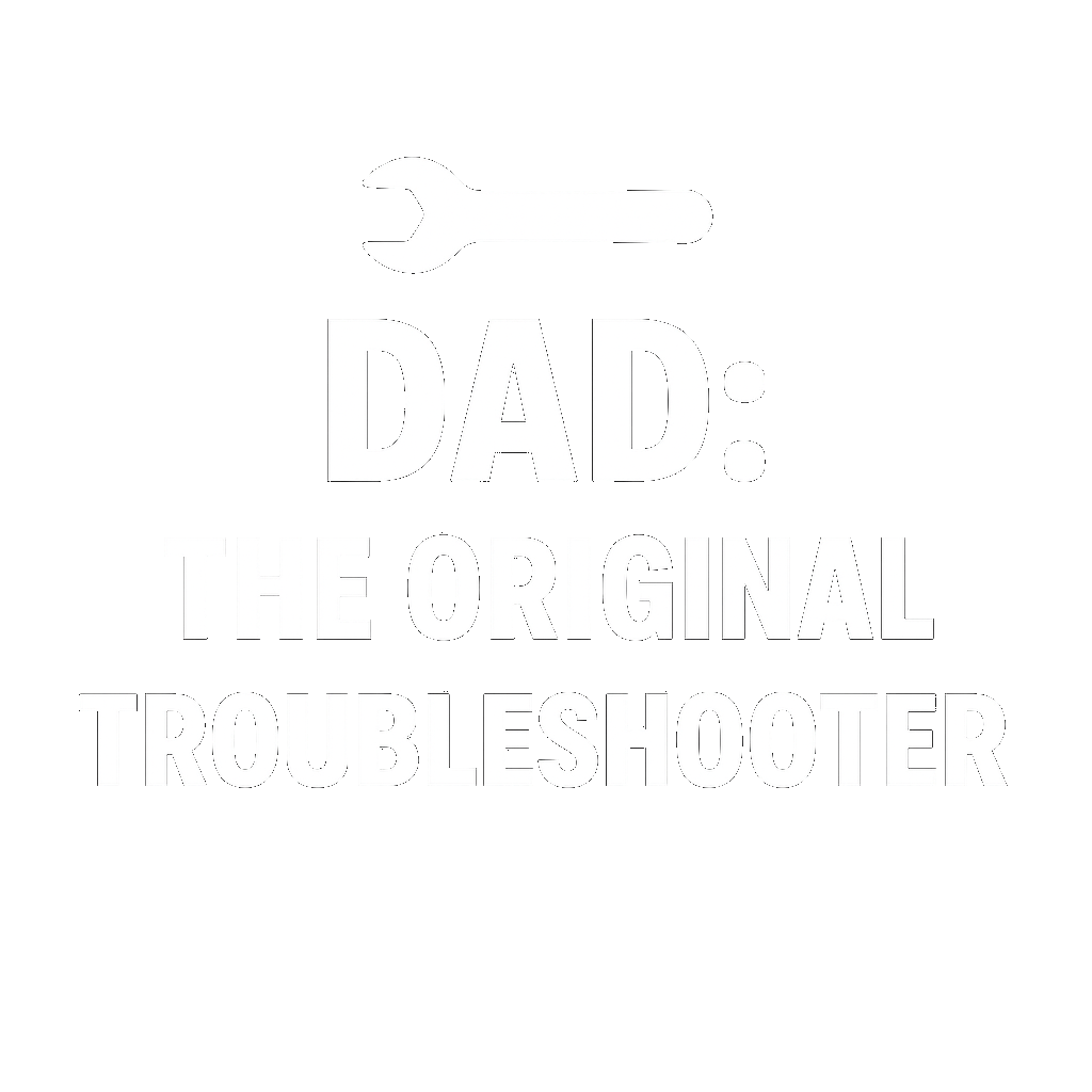 Dad: The Original Troubleshooter
