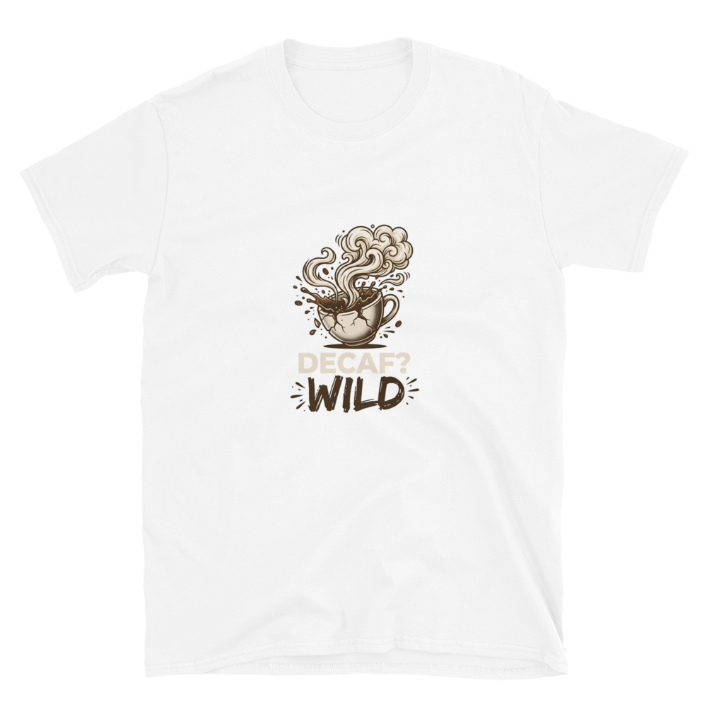 Decaf? I'll Take My Coffee Like My Kids: Wild — Premium T-Shirt
