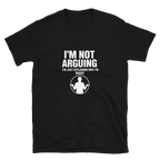 I'm Not Arguing — Premium T-Shirt