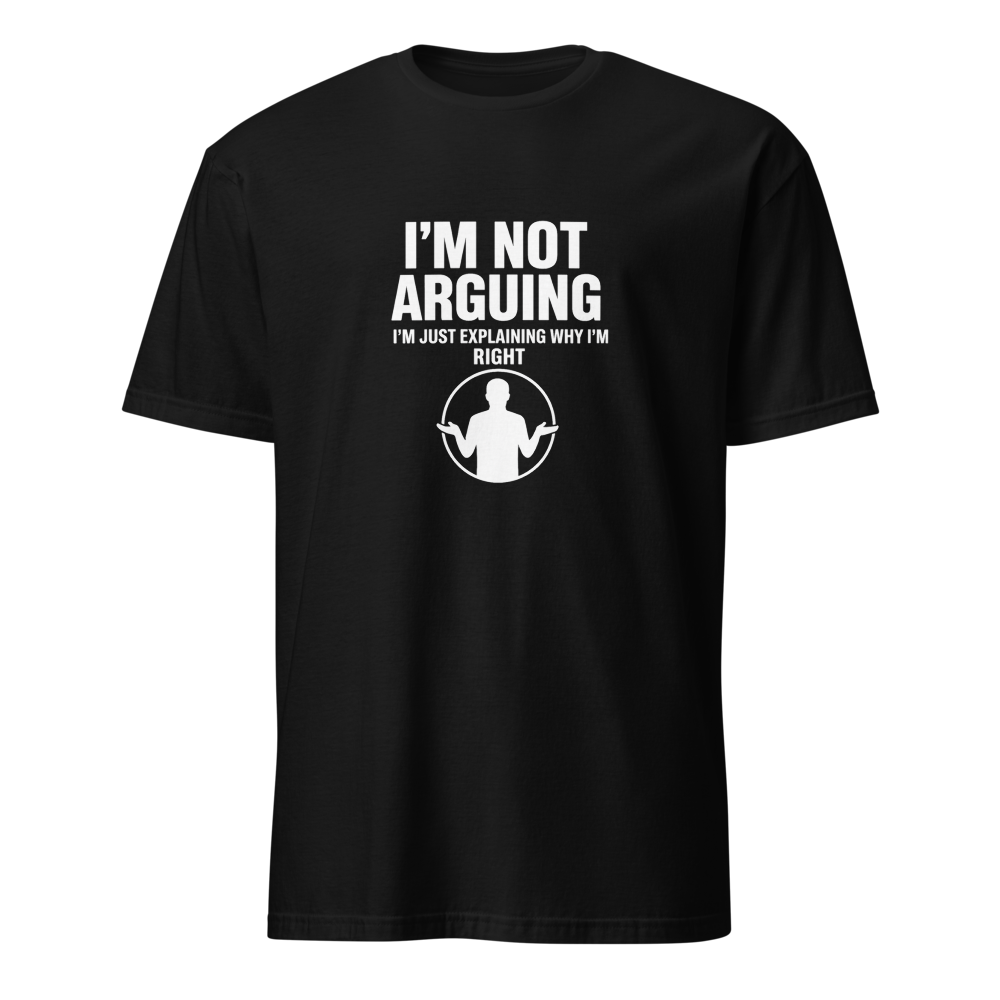 I'm Not Arguing — Premium T-Shirt