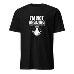 I'm Not Arguing — Premium T-Shirt