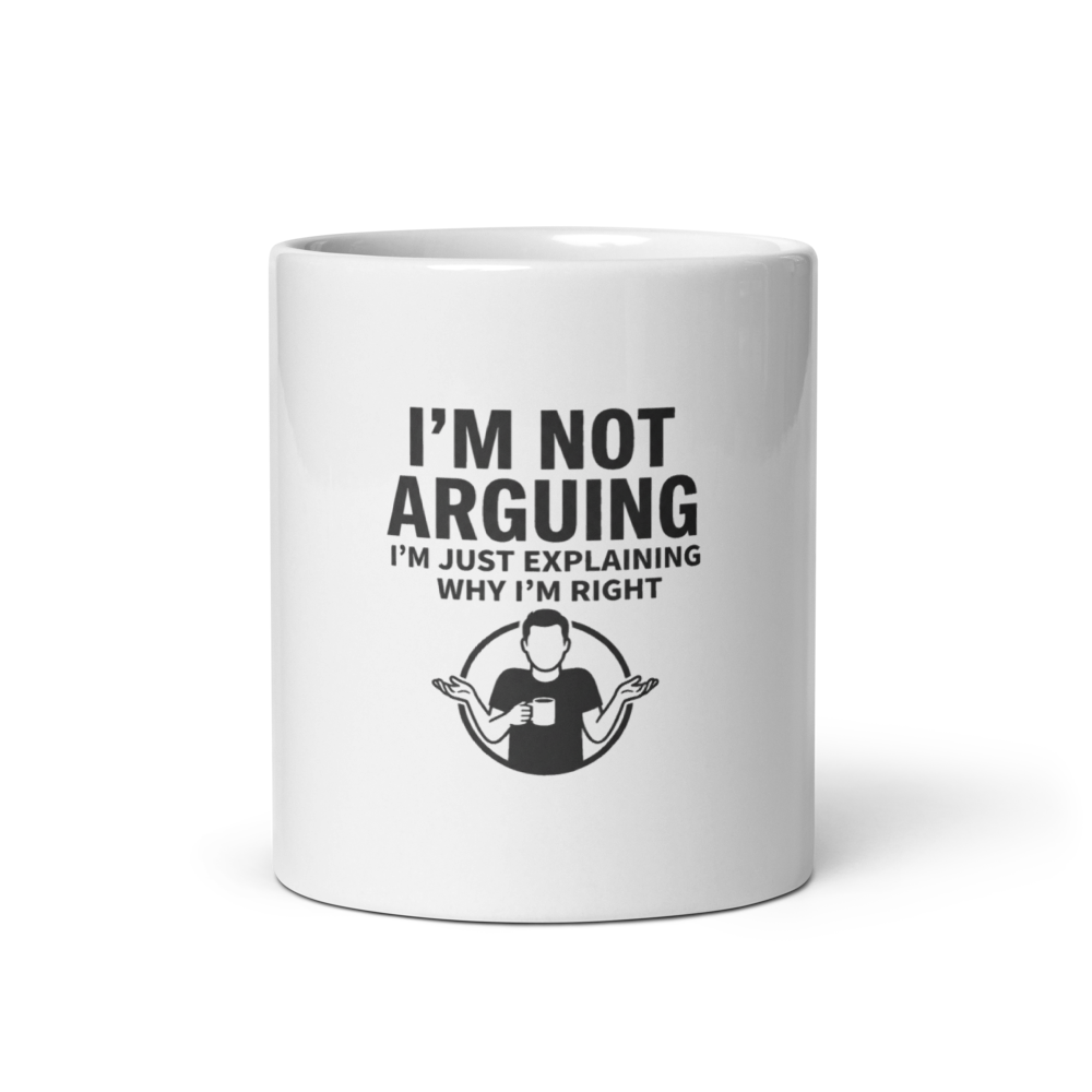 I'm Not Arguing — Mug