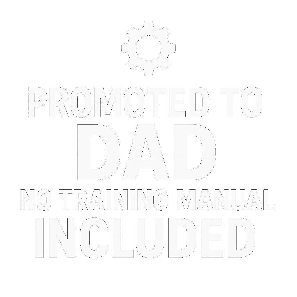 Promoted to Dad. No Training Manual Included.